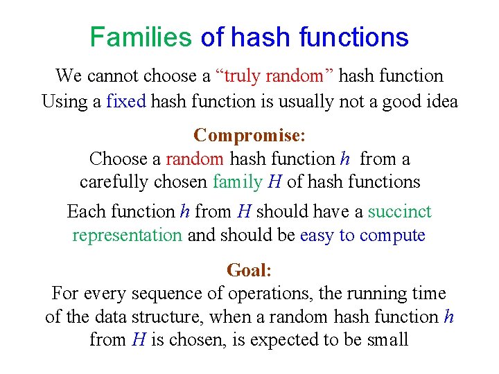 Families of hash functions We cannot choose a “truly random” hash function Using a