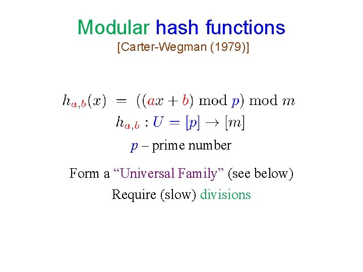 Modular hash functions [Carter-Wegman (1979)] p – prime number Form a “Universal Family” (see