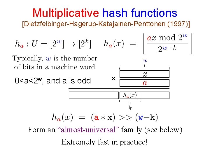 Multiplicative hash functions [Dietzfelbinger-Hagerup-Katajainen-Penttonen (1997)] 0<a<2 w, and a is odd Form an “almost-universal”