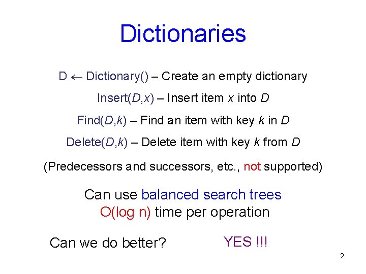 Dictionaries D Dictionary() – Create an empty dictionary Insert(D, x) – Insert item x