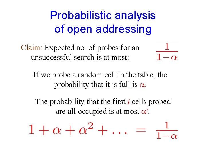 Probabilistic analysis of open addressing Claim: Expected no. of probes for an unsuccessful search