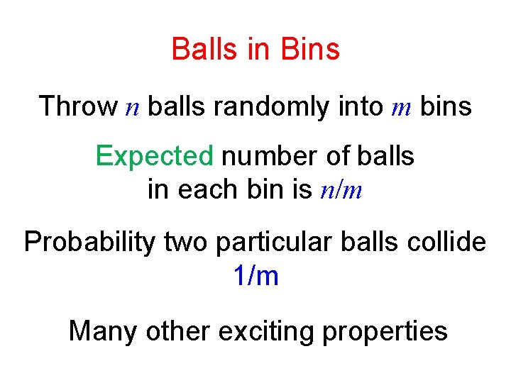 Balls in Bins Throw n balls randomly into m bins Expected number of balls