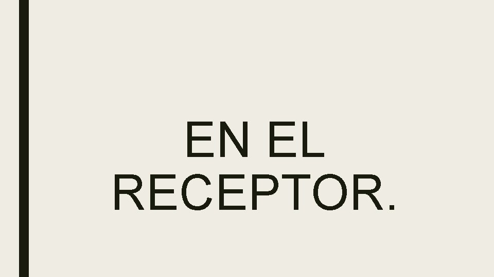 EN EL RECEPTOR. EN EL RECEPTOR.