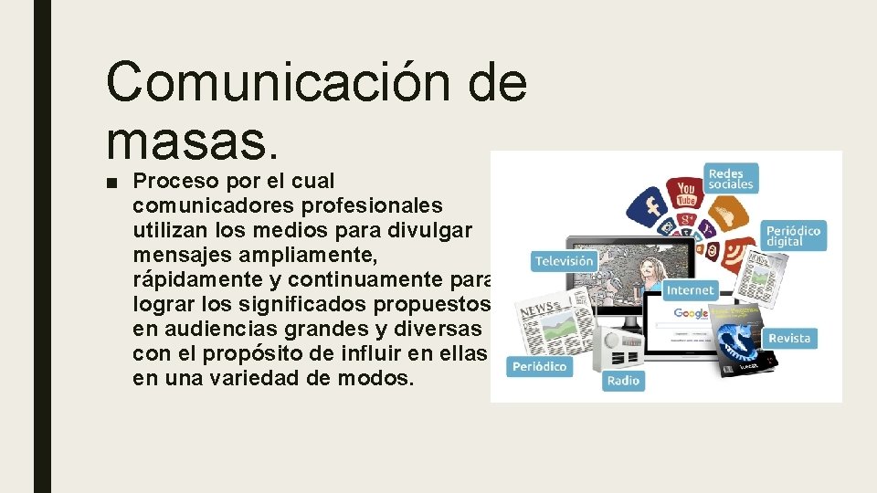 Comunicación de masas. ■ Proceso por el cual comunicadores profesionales utilizan los medios para Comunicación de masas. ■ Proceso por el cual comunicadores profesionales utilizan los medios para