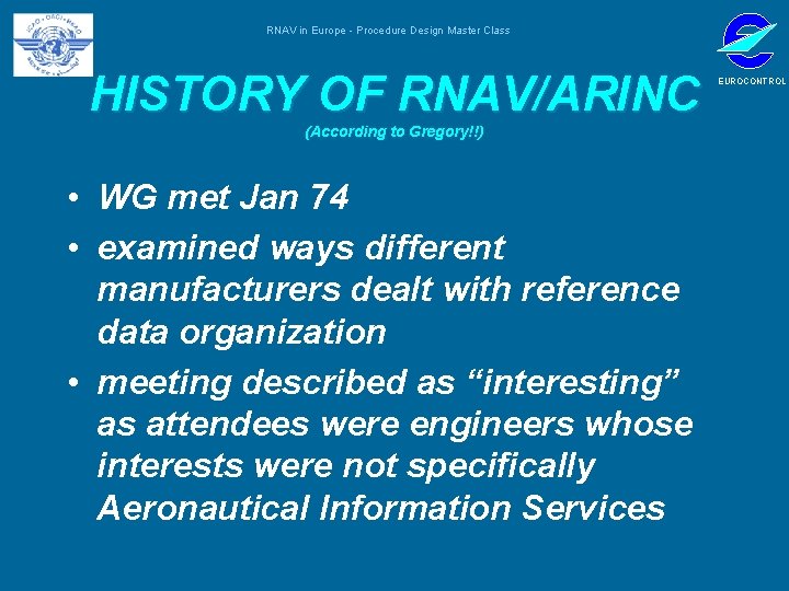 RNAV in Europe - Procedure Design Master Class HISTORY OF RNAV/ARINC (According to Gregory!!)