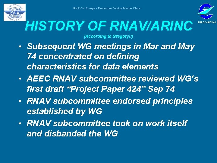 RNAV in Europe - Procedure Design Master Class HISTORY OF RNAV/ARINC EUROCONTROL (According to