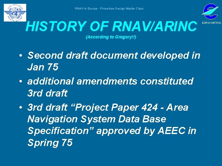 RNAV in Europe - Procedure Design Master Class HISTORY OF RNAV/ARINC (According to Gregory!!)