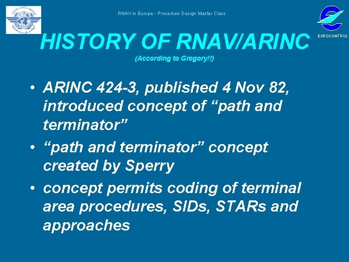 RNAV in Europe - Procedure Design Master Class HISTORY OF RNAV/ARINC (According to Gregory!!)