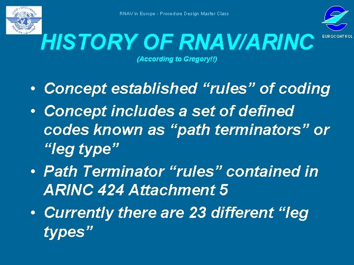 RNAV in Europe - Procedure Design Master Class HISTORY OF RNAV/ARINC EUROCONTROL (According to