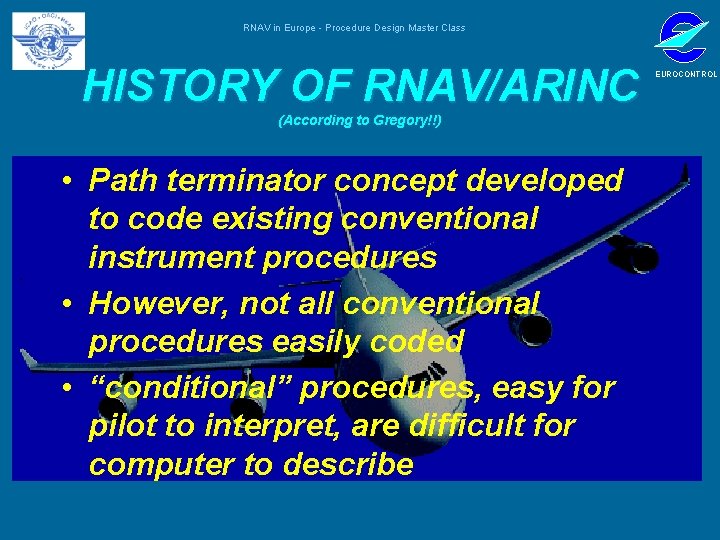 RNAV in Europe - Procedure Design Master Class HISTORY OF RNAV/ARINC (According to Gregory!!)