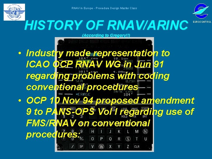 RNAV in Europe - Procedure Design Master Class HISTORY OF RNAV/ARINC EUROCONTROL (According to