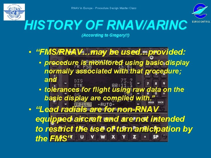 RNAV in Europe - Procedure Design Master Class HISTORY OF RNAV/ARINC EUROCONTROL (According to