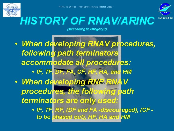 RNAV in Europe - Procedure Design Master Class HISTORY OF RNAV/ARINC (According to Gregory!!)