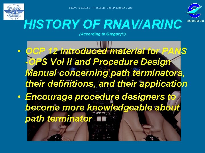 RNAV in Europe - Procedure Design Master Class HISTORY OF RNAV/ARINC EUROCONTROL (According to