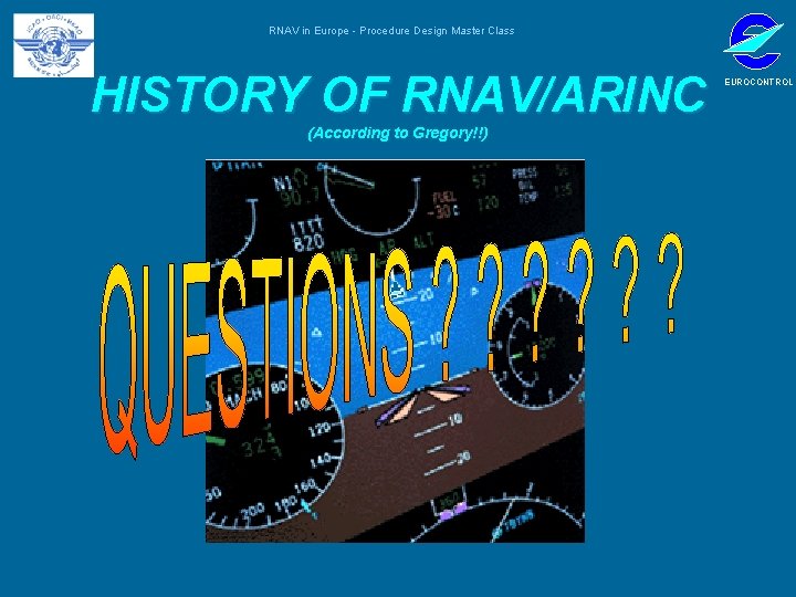 RNAV in Europe - Procedure Design Master Class HISTORY OF RNAV/ARINC (According to Gregory!!)