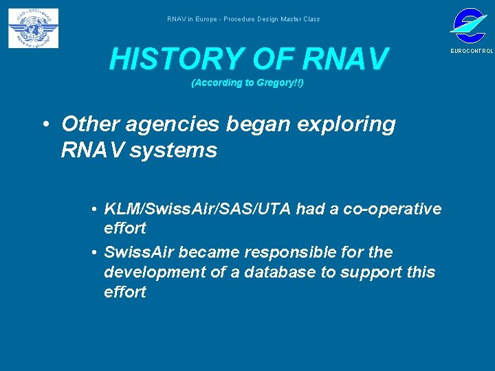 RNAV in Europe - Procedure Design Master Class HISTORY OF RNAV (According to Gregory!!)