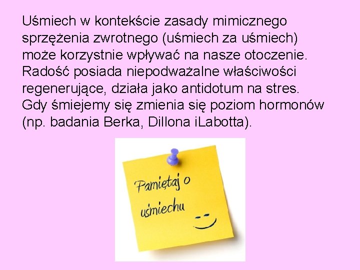 Uśmiech w kontekście zasady mimicznego sprzężenia zwrotnego (uśmiech za uśmiech) może korzystnie wpływać na