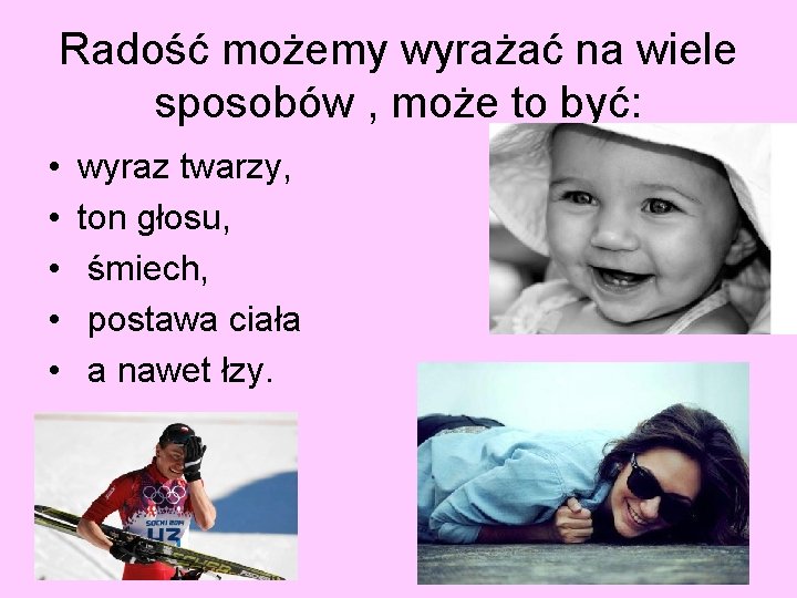 Radość możemy wyrażać na wiele sposobów , może to być: • • • wyraz