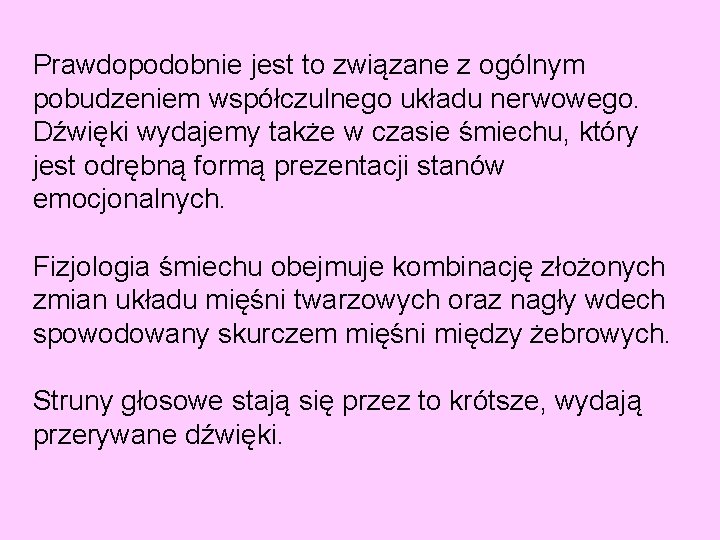 Prawdopodobnie jest to związane z ogólnym pobudzeniem współczulnego układu nerwowego. Dźwięki wydajemy także w