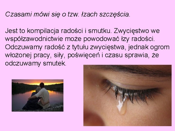 Czasami mówi się o tzw. łzach szczęścia. Jest to kompilacja radości i smutku. Zwycięstwo