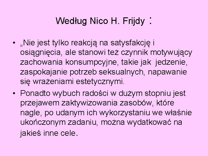 Według Nico H. Frijdy : • „Nie jest tylko reakcją na satysfakcję i osiągnięcia,