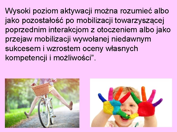 Wysoki poziom aktywacji można rozumieć albo jako pozostałość po mobilizacji towarzyszącej poprzednim interakcjom z