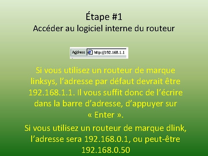 Étape #1 Accéder au logiciel interne du routeur Si vous utilisez un routeur de