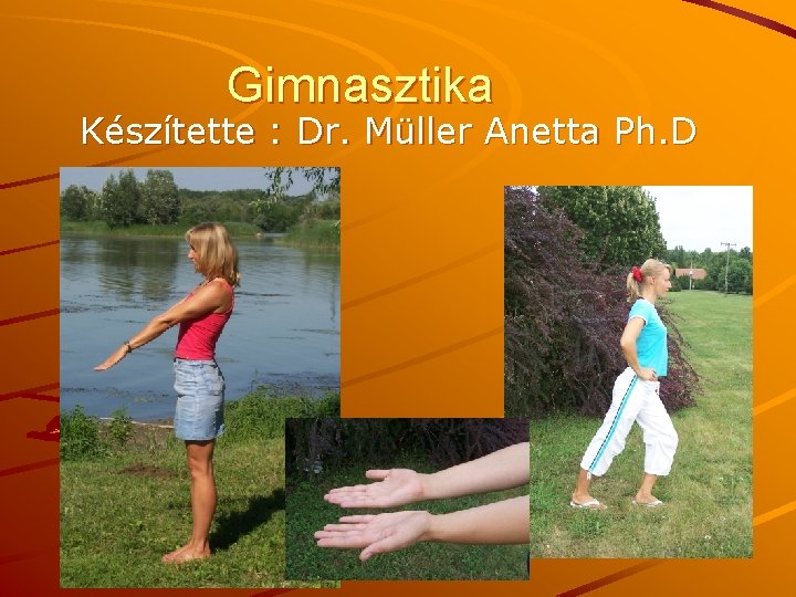 Gimnasztika Készítette : Dr. Müller Anetta Ph. D 