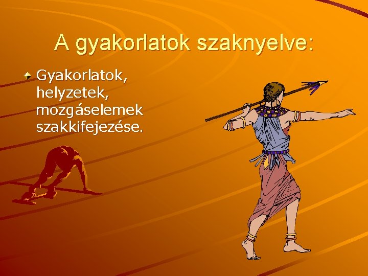 A gyakorlatok szaknyelve: Gyakorlatok, helyzetek, mozgáselemek szakkifejezése. 