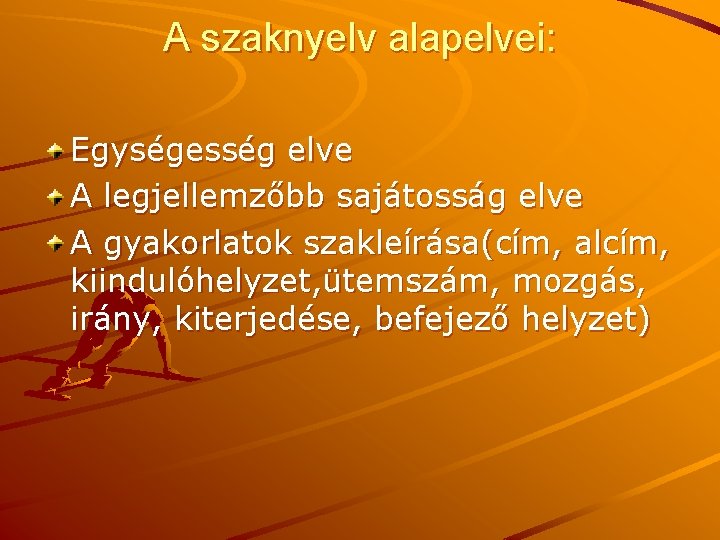 A szaknyelv alapelvei: Egységesség elve A legjellemzőbb sajátosság elve A gyakorlatok szakleírása(cím, alcím, kiindulóhelyzet,