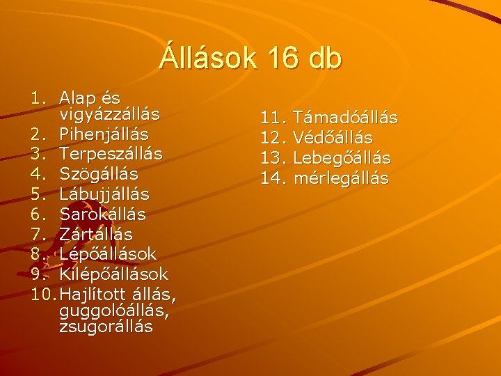 Állások 16 db 1. Alap és vigyázzállás 2. Pihenjállás 3. Terpeszállás 4. Szögállás 5.