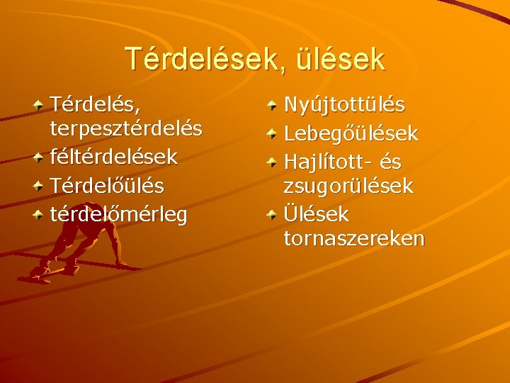 Térdelések, ülések Térdelés, terpesztérdelés féltérdelések Térdelőülés térdelőmérleg Nyújtottülés Lebegőülések Hajlított- és zsugorülések Ülések tornaszereken