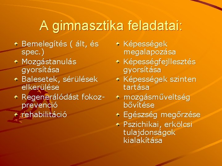 A gimnasztika feladatai: Bemelegítés ( ált, és spec. ) Mozgástanulás gyorsítása Balesetek, sérülések elkerülése