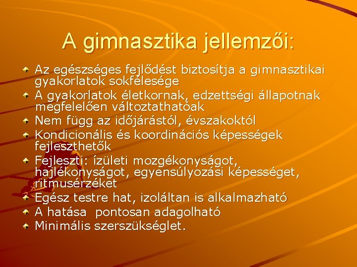 A gimnasztika jellemzői: Az egészséges fejlődést biztosítja a gimnasztikai gyakorlatok sokfélesége A gyakorlatok életkornak,