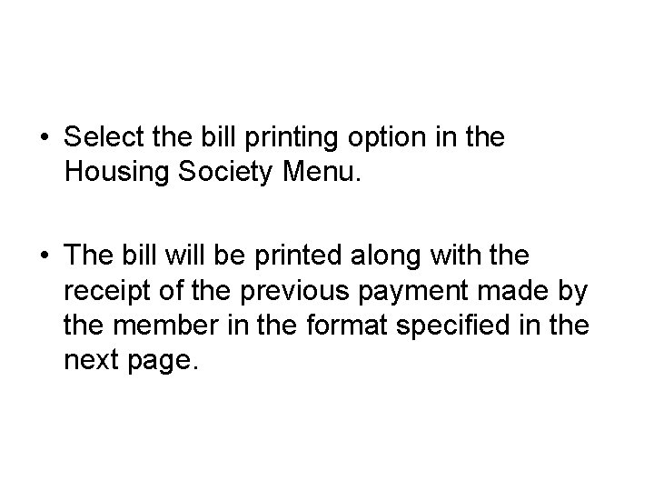  • Select the bill printing option in the Housing Society Menu. • The