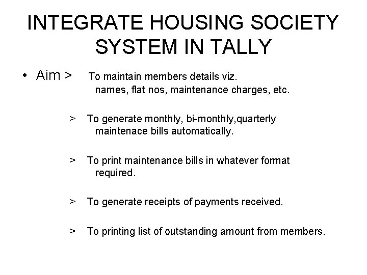 INTEGRATE HOUSING SOCIETY SYSTEM IN TALLY • Aim > To maintain members details viz.