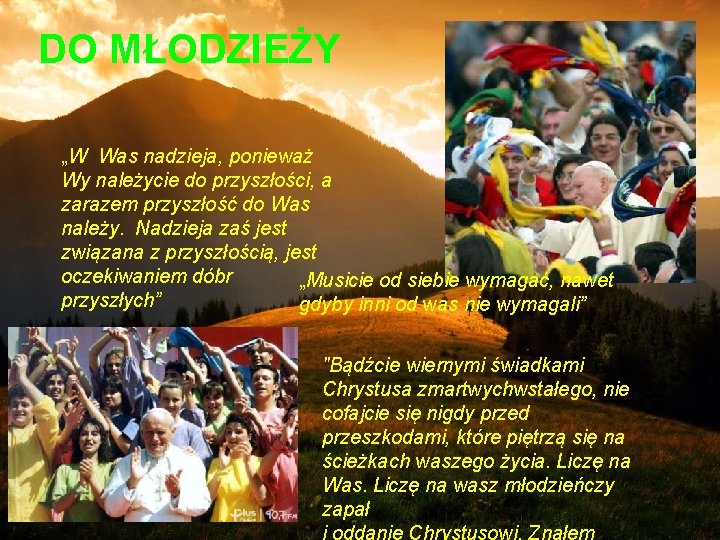 DO MŁODZIEŻY „W Was nadzieja, ponieważ Wy należycie do przyszłości, a zarazem przyszłość do