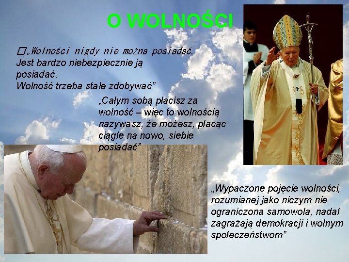 O WOLNOŚCI �„Wolności nigdy nie można posiadać. Jest bardzo niebezpiecznie ją posiadać. Wolność trzeba