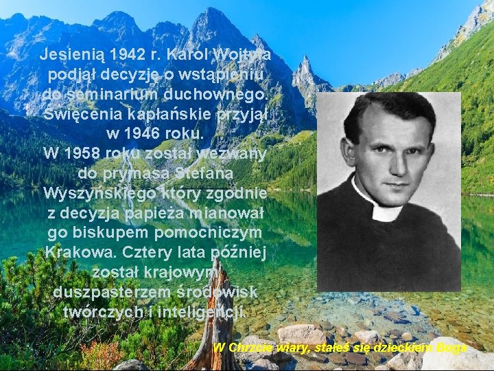 Jesienią 1942 r. Karol Wojtyła podjął decyzję o wstąpieniu do seminarium duchownego. Święcenia kapłańskie