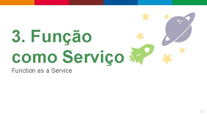 3. Função como Serviço Function as a Service 11 