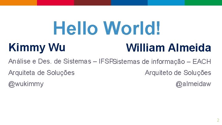 Hello World! Kimmy Wu William Almeida Análise e Des. de Sistemas – IFSPSistemas de