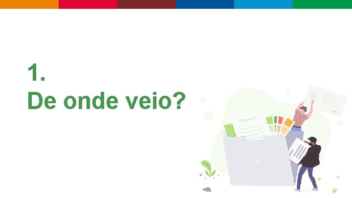 1. De onde veio? 