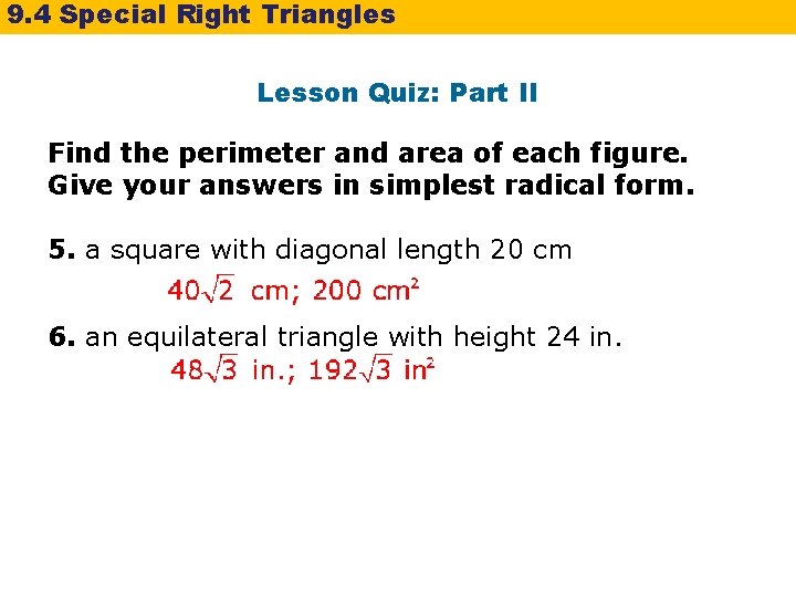 9. 4 Special Right Triangles Lesson Quiz: Part II Find the perimeter and area 9. 4 Special Right Triangles Lesson Quiz: Part II Find the perimeter and area