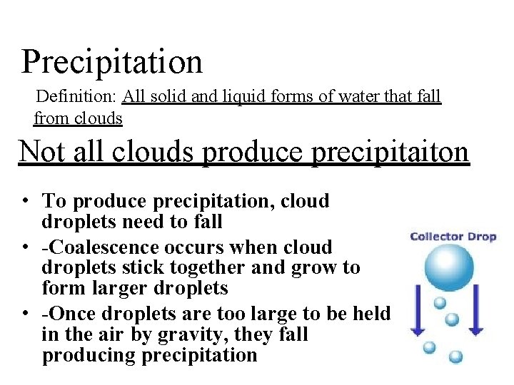 Precipitation Definition: All solid and liquid forms of water that fall from clouds Not