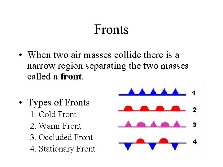 Fronts • When two air masses collide there is a narrow region separating the