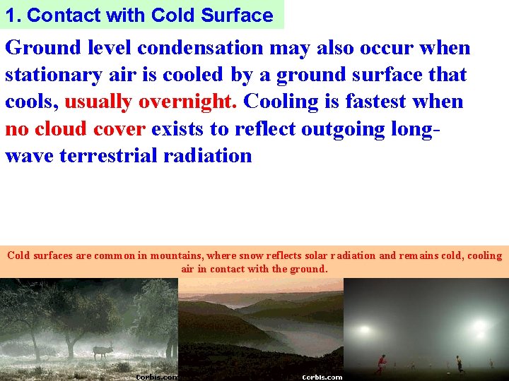 1. Contact with Cold Surface Ground level condensation may also occur when stationary air