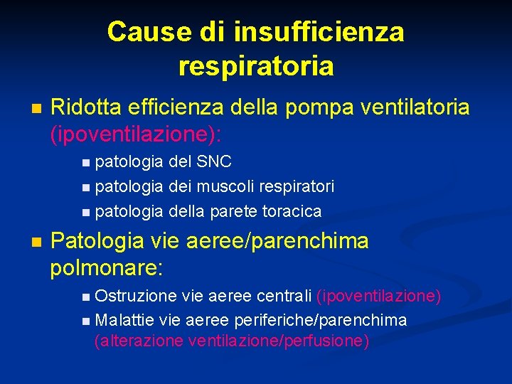 Cause di insufficienza respiratoria n Ridotta efficienza della pompa ventilatoria (ipoventilazione): n patologia del