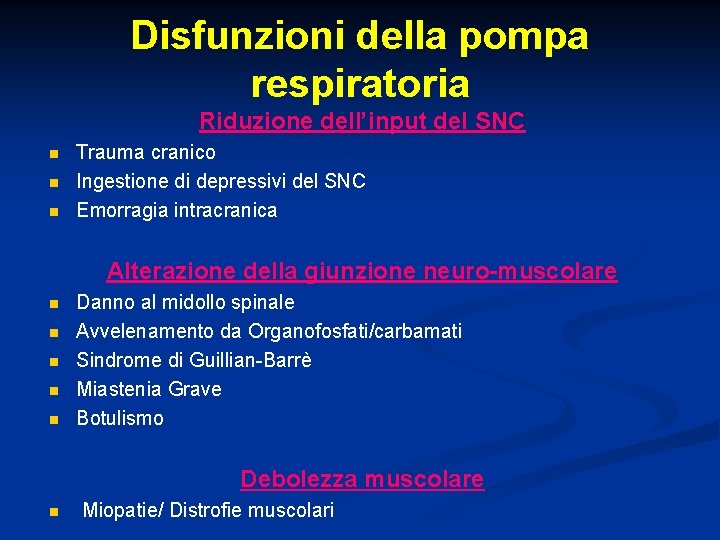 Disfunzioni della pompa respiratoria Riduzione dell’input del SNC n n n Trauma cranico Ingestione