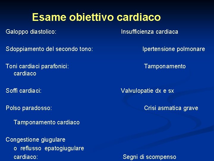 Esame obiettivo cardiaco Galoppo diastolico: Insufficienza cardiaca Sdoppiamento del secondo tono: Ipertensione polmonare Toni
