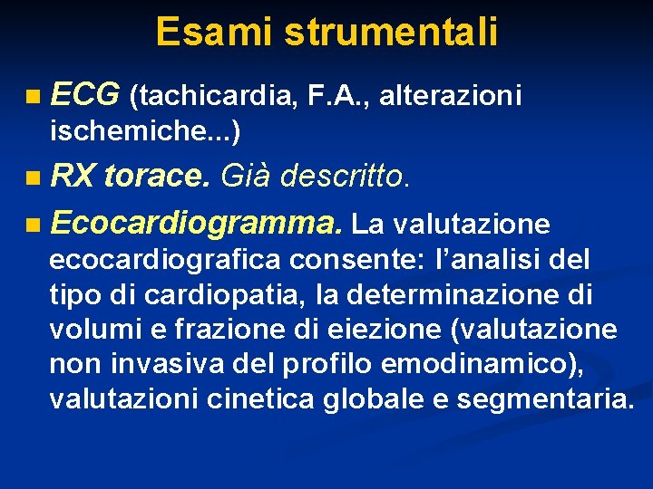 Esami strumentali n ECG (tachicardia, F. A. , alterazioni ischemiche. . . ) RX